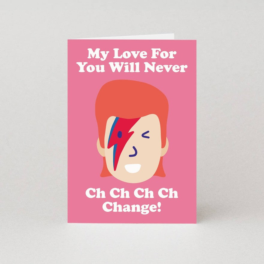 Kaart My Love For You Will Never Ch Ch Ch Ch Change