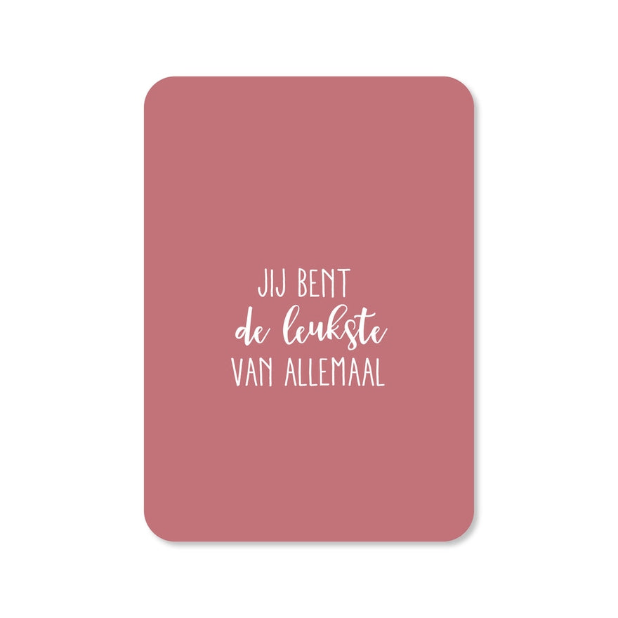 Kaart Jij Bent De Leukste Van Allemaal