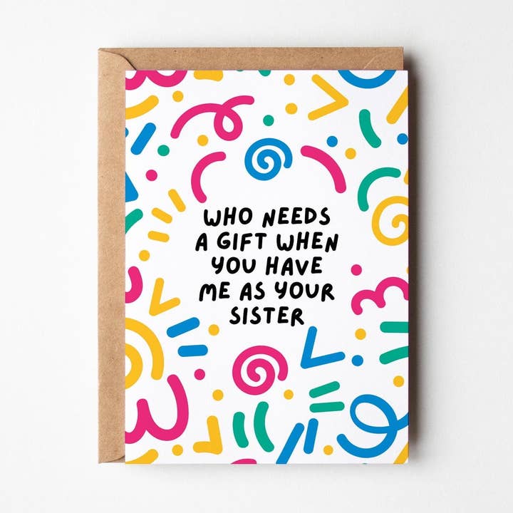 Kaart Who Needs A Gift | Sister