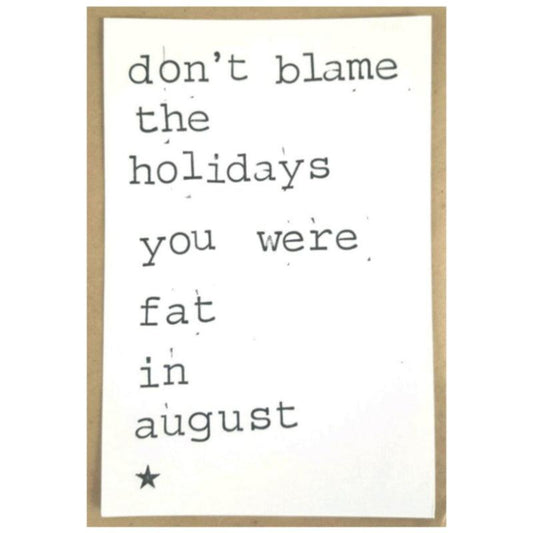 Kaart Don't blame the holidays, you were fat in august